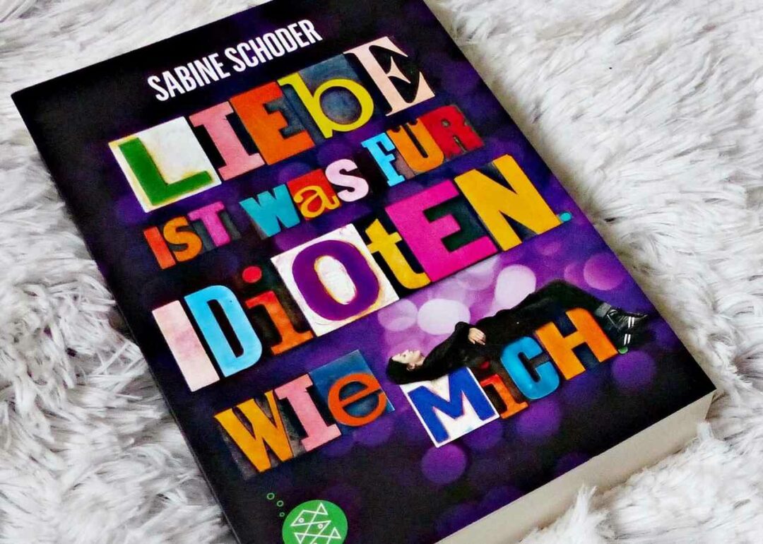 Sabine Schoder - Liebe ist was für Idioten. Wie mich.